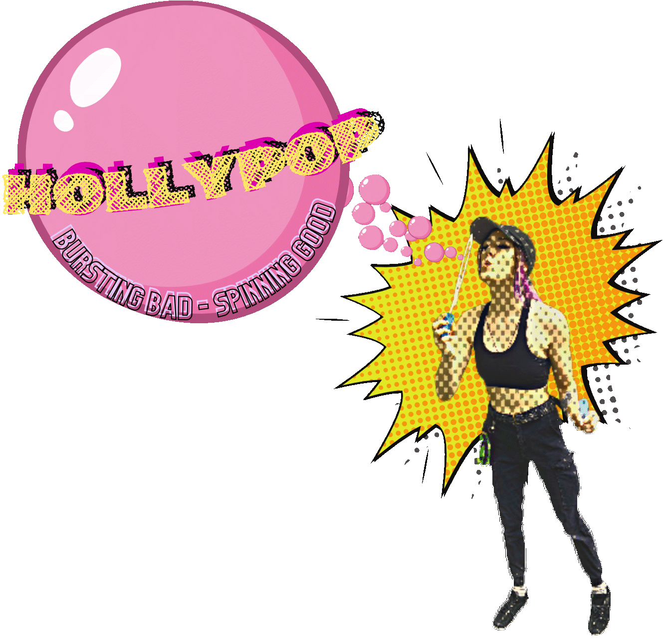 Holly Pop blowing a huge pink bubble that reads Bursting bad, Spinning good